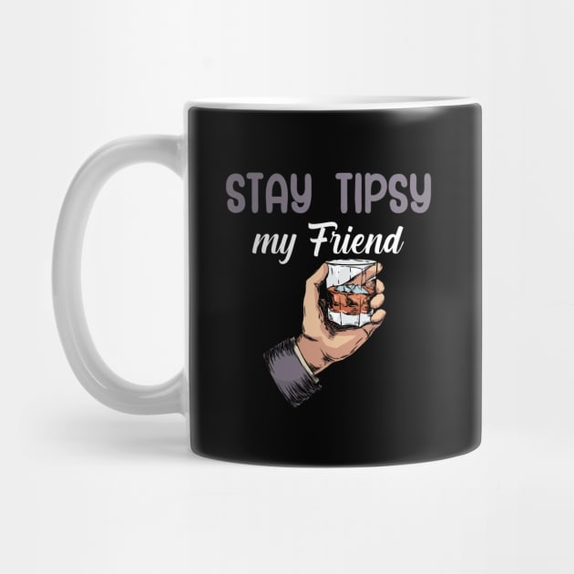 Stay tipsy my friend by maxcode